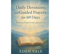 Daily Devotions and Guided Prayers for 69 Days: Building a Deeper Connection with God