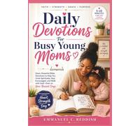 Daily Devotions For Busy Young Moms: Short, Powerful Bible Devotions to Help You Grow Spiritually, Stay Encouraged, and Walk with God-Even on Your Busiest Days