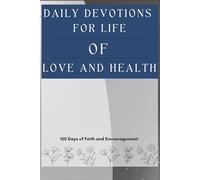 Daily Devotions for Life of Love and Health: 120 Days of Faith and Encouragement