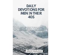 Daily Devotions for Men in Their 40s: Daily Readings to Walk Closely with God, Refresh Your Spirit, and Find Steady Purpose for Life’s Big Decisions