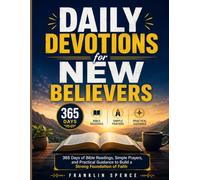 Daily Devotions for New Believers: 365 Days of Bible Readings, Simple Prayers, and Practical Guidance to Build a Strong Foundation of Faith