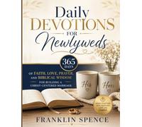Daily Devotions for Newlyweds: 365 Days of Faith, Love, Prayer, and Biblical Wisdom for Building a Christ-Centered Marriage