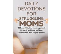 Daily Devotions for Struggling MomsDaily Devotions for Struggling Moms: 40 Days of Biblical Encouragement, Strength, and Hope for Tired, Overwhelmed, and Praying Mothers