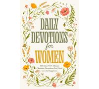 Daily Devotions For Women: 365 Days Of 5-Minute Christian Devotions For Faith, Love & Happiness