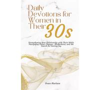 Daily Devotions for Women in Their 30s: Strengthening Your Relationship with Christ While Navigating Career Changes, Motherhood, and the Search for Lasting Joy