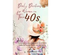 Daily Devotions for Women in Their 40s: Strengthening Your Walk with Christ While Balancing Family, Career, and the Call to Deeper Joy