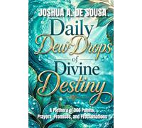 Daily Dew Drops of Divine Destiny: A Plethora of 366 Poems, Prayers, Promises, and Proclamations