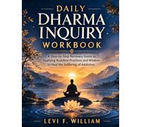 DAILY DHARMA INQUIRY WORKBOOK: A Step-by-Step Recovery Guide to Applying Buddhist Practices and Wisdom to Heal the Suffering of Addiction