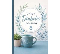 Daily Diabetes Log Book: Blood Sugar Tracking, 98-Day Log, Easy to use, Track Medications, Appointments, Water Intake, Fitness and More