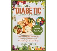 DAILY DIABETIC COOKBOOK FOR BEGINNERS: Simple Low-Carb Recipes for Managing Diabetes and Maintaining a Healthy Body.