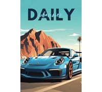 Daily Diary Porsche Drive Your Ambition, Organize Your Day: Stay Focused, Achieve Your Goals, and Drive Your Success - 200 Pages of Daily Inspiration and Planning