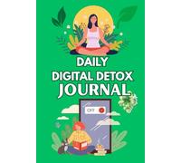 Daily Digital Detox Journal: Screen Time Tracker and Mindfulness Planner with Daily Checklists for Reducing Phone Addiction, Improving Focus, and ... Well-Being Log Book for Adults and Teens