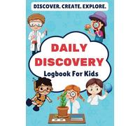 Daily Discovery Journal for Kids: A Creative Logbook to Explore and Learn Daily and Dive Into a World of Curiosity, Creativity, and Fun