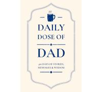 Daily Dose of Dad: A Legacy Journal of Stories, Memories & Wisdom