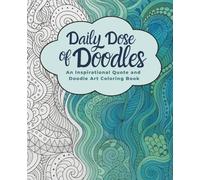 Daily Dose of Doodles: An Inspirational Quote and Doodle Art Coloring Book