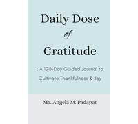 Daily Dose of Gratitude: A 120-Day Guided Journal to Cultivate Thankfulness, Mindfulness, and Joy for Teens, Adults and Seniors
