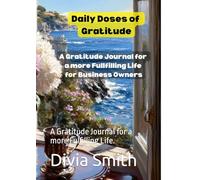 Daily Doses of Gratitude:: A Gratitude Journal for a more Fulfilling Life for Business Owners