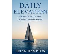 Daily Elevation: Simple Habits for Lasting Motivation