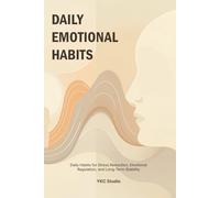 Daily Emotional Habits: Daily Habits for Stress Reduction, Emotional Regulation, and Long-Term Stability: 3 (Emotional Wellness Essentials)