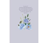 Daily Empowerment: 60 Affirmation to Strengthen Your Mind & Soul