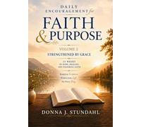 DAILY ENCOURAGEMENT FOR FAITH & PURPOSE VOLUME 2: Strengthened by Grace
