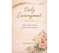 Daily Encouragement with Linda: 30 Days of Faith, Strength, and Practical Encouragement