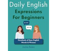 Daily English Expressions For Beginners: Hundreds of Easy English Words & Phrases (Level up your English)