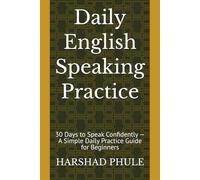 Daily English Speaking Practice: 30 Days to Speak Confidently - A Simple Daily Practice Guide for Beginners