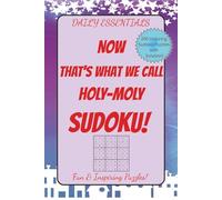 Daily Essentials NOW That's What We Call Holy-Moly SUDOKU!: Fun & Inspiring SUDOKU puzzles for newbies to experts, math problem solvers, logic number ... fun challenge, Screen free play time