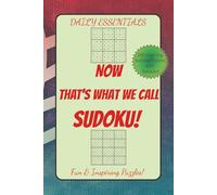 Daily Essentials NOW That's What We Call SUDOKU!: Fun & Inspiring SUDOKU puzzles for Math newbies to experts, seasoned problem solvers, logic number ... fun, Screen free Entertainment time!