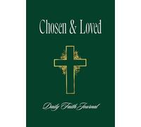 Daily Faith Journal: Chosen & Loved: 365 Days of Affirmations and Scripture: Embracing God's Promises and Living in His Abudant Grace