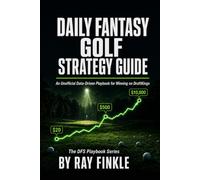 Daily Fantasy Golf Strategy Guide: An Unofficial Data-Driven Playbook for Winning on DraftKings