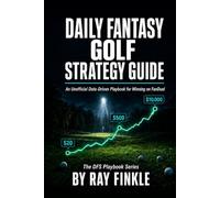 Daily Fantasy Golf Strategy Guide: An Unofficial Data-Driven Playbook for Winning on FanDuel