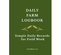 DAILY FARM LOGBOOK: Flexible Page Structure for Field, Farm, and Work Session Tracking