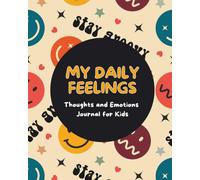 Daily Feelings Creative Journal For Kids: Guided Daily Prompts to Log and Express Emotions