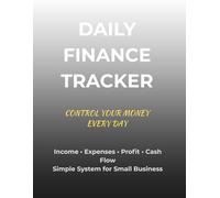 Daily Finance Tracker for Small Business: Income & Expense Log Book, Cash Flow Planner, Profit Tracker, Simple Daily System for Entrepreneurs & ... Money Every Day - Track. Understand. Improve.