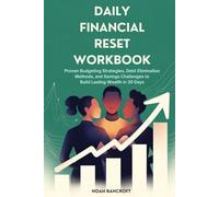 DAILY FINANCIAL RESET WORKBOOK: Proven Budgeting Strategies, Debt Elimination Methods, and Savings Challenges to Build Lasting Wealth in 30 Days