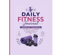 Daily Fitness Journal, Exercise Tracker & Workout Planner for Strength, Weight Loss, and Healthy Living: Home Exercise Log Book to Track Workouts, ... Streaks, Motivation, and Fitness Success