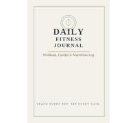 Daily Fitness Journal: Workout, Cardio & Nutrition Log - 110 Undated Pages to Track Exercises, Sets, Reps, Weight & Energy