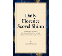Daily Florence Scovel Shinn: 365 Days with the Ideas of The Game of Life and How to Play It and Other Works by Florence Scovel Shinn