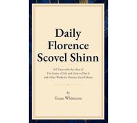 Daily Florence Scovel Shinn: 365 Days with the Ideas of The Game of Life and How to Play It and Other Works by Florence Scovel Shinn