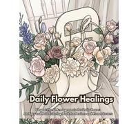 Daily Flower Healing: Elegant Floral Arrangements for Daily Peace: An Easy and Bold Coloring Book for Seniors and Flower Lovers
