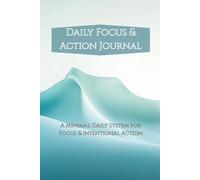 Daily Focus & Action Journal: A Minimal Daily To-Do System for Focus, Clarity & Productivity
