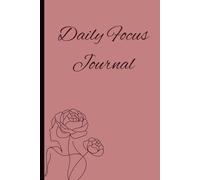 Daily Focus Journal: A Guided Workbook For Mental Clarity and Personal Growth