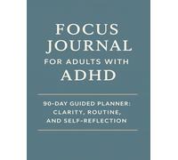 Daily Focus Journal for Adults with ADHD: 90-Day Guided Planner for Clarity, Routine, and Self-Reflection