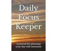 Daily Focus Keeper: A journal for planning your day with intention