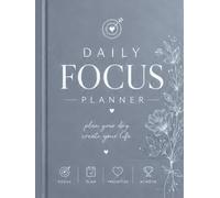 DAILY FOCUS PLANNER: PLAN YOUR DAY,CREATE YOUR LIFE