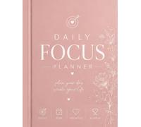 DAILY FOCUS PLANNER: PLAN YOUR DAY, CREATE YOUR LIFE