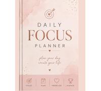DAILY FOCUS PLANNER: PLAN YOUR DAY, CREATE YOUR LIFE