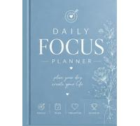 DAILY FOCUS PLANNER: PLAN YOUR DAY, CREATE YOUR LIFE